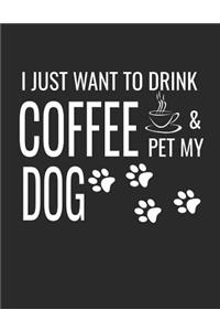 I Just Want to Drink Coffee and Pet My Dog