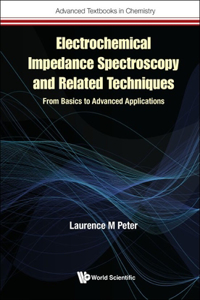 Electrochemical Impedance Spectroscopy And Related Techniques: From Basics To Advanced Applications