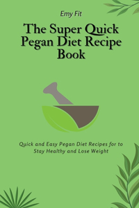 Super Quick Pegan Diet Recipe Book