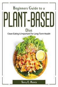 Beginner's Guide to a Plant-Based Diet
