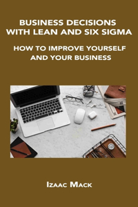 Business Decisions with Lean and Six SIGMA