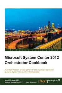 Microsoft System Center 2012 Orchestrator Cookbook