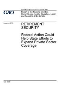 Retirement security, federal action could help state efforts to expand private sector coverage