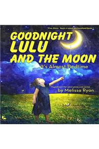 Goodnight Lulu and the Moon, It's Almost Bedtime: Personalized Children's Books, Personalized Gifts, and Bedtime Stories