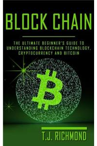Blockchain: The Ultimate Beginner's Guide to Understanding Blockchain Technology, Cryptocurrency and Bitcoin