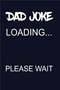 Dad Joke Loading Please Wait: Funny Joker Father Gift Writing Journal Lined, Diary, Notebook