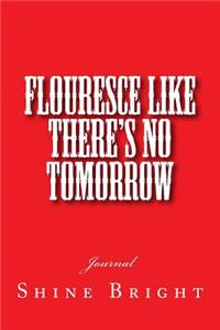 Flouresce Like There's No Tomorrow