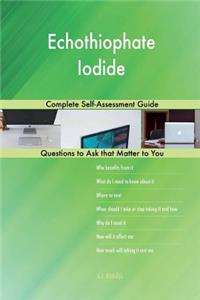 Echothiophate Iodide; Complete Self-Assessment Guide