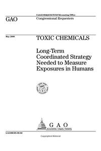 Toxic Chemicals: LongTerm Coordinated Strategy Needed to Measure Exposures in Humans