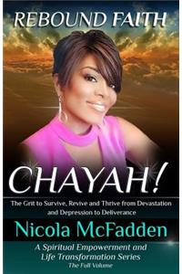 Rebound Faith: Chayah! (the Full Volume): Survive, Revive and Thrive from Devastation and Depression to Deliverance
