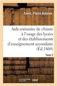 Aide-Mémoire de Chimie À l'Usage Des Lycées Et Des Établissements d'Enseignement Secondaire. Tome 2