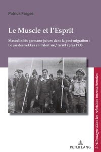 Le Muscle Et l'Esprit: Masculinités Germano-Juives Dans La Post-Migration: Le Cas Des Yekkes En Palestine / Israël Après 1933