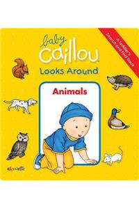 Baby Caillou Looks Around: Animals (A Toddler's Search and Find Book)