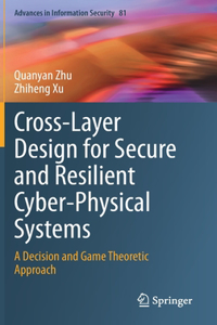 Cross-Layer Design for Secure and Resilient Cyber-Physical Systems