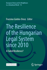 Resilience of the Hungarian Legal System Since 2010