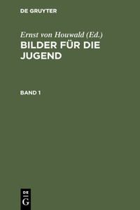 Bilder Für Die Jugend. Band 1