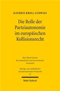 Die Rolle der Parteiautonomie im europäischen Kollisionsrecht