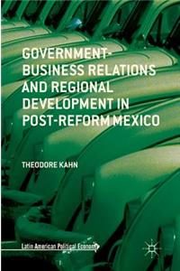 Government-Business Relations and Regional Development in Post-Reform Mexico