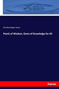 Pearls of Wisdom, Gems of Knowledge for All