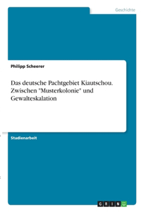 Das deutsche Pachtgebiet Kiautschou. Zwischen 