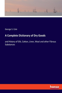 Complete Dictionary of Dry Goods