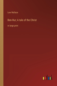 Ben-Hur; A tale of the Christ