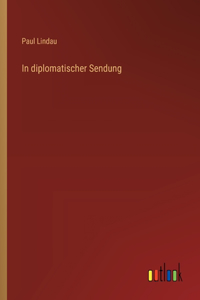 In diplomatischer Sendung