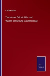 Theorie der Elektricitäts- und Wärme-Vertheilung in einem Ringe
