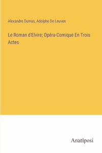 Roman d'Elvire; Opéra-Comique En Trois Actes