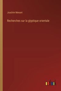 Recherches sur la glyptique orientale