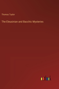 The Eleusinian and Bacchic Mysteries