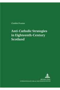 Anti-Catholic Strategies in Eighteenth-century Scotland