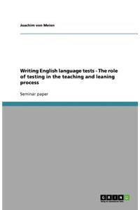 Writing English language tests - The role of testing in the teaching and leaning process