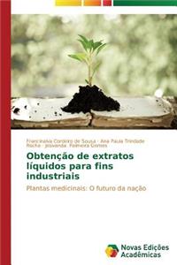 Obtenção de extratos líquidos para fins industriais