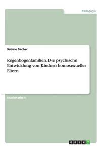 Regenbogenfamilien. Die psychische Entwicklung von Kindern homosexueller Eltern