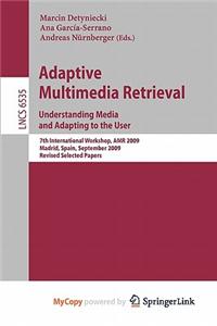 Adaptive Multimedia Retrieval. Understanding Media and Adapting to the User