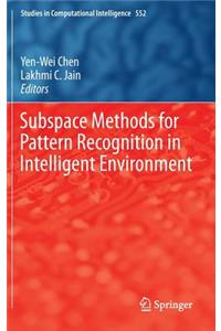 Subspace Methods for Pattern Recognition in Intelligent Environment