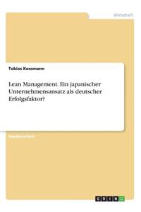 Lean Management. Ein japanischer Unternehmensansatz als deutscher Erfolgsfaktor?