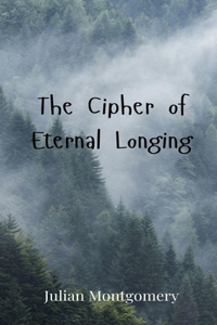 The Cipher of Eternal Longing