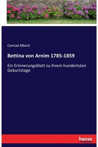 Bettina von Arnim 1785-1859: Ein Erinnerungsblatt zu ihrem hundertsten Geburtstage