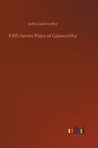 Fifth Series Plays of Galsworthy