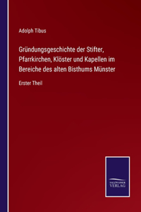 Gründungsgeschichte der Stifter, Pfarrkirchen, Klöster und Kapellen im Bereiche des alten Bisthums Münster