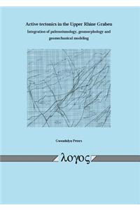 Active Tectonics in the Upper Rhine Graben Integration of Paleoseismology, Geomorphology and Geomechanical Modeling