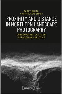 Proximity and Distance in Northern Landscape Pho – Contemporary Criticism, Curation, and Practice