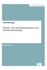 Wildnis - eine kulturphilosophische und ethische Betrachtung