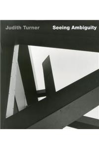 Judith Turner: Seeing Ambiguity: Phototgraphs of Architecture