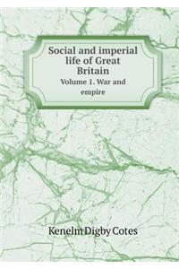 Social and Imperial Life of Great Britain Volume 1. War and Empire