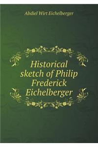 Historical sketch of Philip Frederick Eichelberger