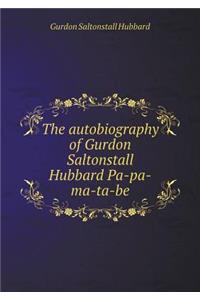 The autobiography of Gurdon Saltonstall Hubbard Pa-pa-ma-ta-be