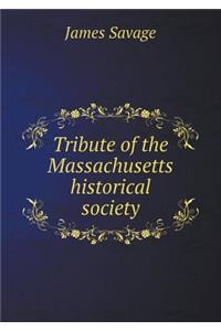 Tribute of the Massachusetts Historical Society